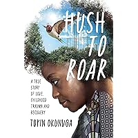 Hush to Roar: A true story of love, childhood trauma and recovery Hush to Roar: A true story of love, childhood trauma and recovery Kindle Paperback