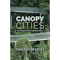 Canopy Cities: Protecting and Expanding Urban Forests Canopy Cities: Protecting and Expanding Urban Forests Paperback Kindle Hardcover