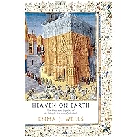 Heaven on Earth: The Lives and Legacies of the World's Greatest Cathedrals Heaven on Earth: The Lives and Legacies of the World's Greatest Cathedrals Hardcover Kindle Paperback