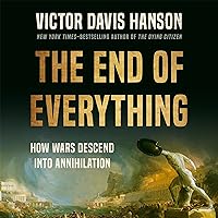 The End of Everything: How Wars Descend into Annihilation The End of Everything: How Wars Descend into Annihilation Hardcover Audible Audiobook Kindle