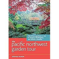 The Pacific Northwest Garden Tour: The 60 Best Gardens to Visit in Oregon, Washington, and British Columbia The Pacific Northwest Garden Tour: The 60 Best Gardens to Visit in Oregon, Washington, and British Columbia Paperback