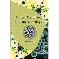 Cancer Treatment by Nanotechnology Cancer Treatment by Nanotechnology Kindle