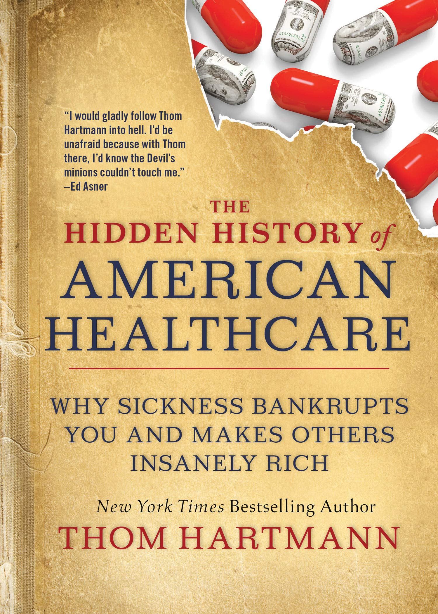 The Hidden History of American Healthcare: Why Sickness Bankrupts You and Makes Others Insanely Rich (The Thom Hartmann Hidden History Series Book 6)