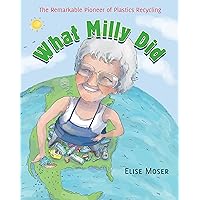 What Milly Did: The Remarkable Pioneer of Plastics Recycling What Milly Did: The Remarkable Pioneer of Plastics Recycling Paperback Kindle