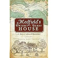 Medfield's Dwight-Derby House: A Story of Love & Persistence (Landmarks) Medfield's Dwight-Derby House: A Story of Love & Persistence (Landmarks) Kindle Hardcover Paperback