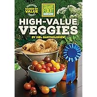 Square Foot Gardening High-Value Veggies: Homegrown Produce Ranked by Value (All New Square Foot Gardening)