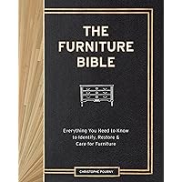 The Furniture Bible: Everything You Need to Know to Identify, Restore & Care for Furniture The Furniture Bible: Everything You Need to Know to Identify, Restore & Care for Furniture Hardcover Kindle