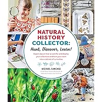 Natural History Collector: Hunt, Discover, Learn!: Expert Tips on how to care for and display your collections and turn your room into a cabinet of curiosities Natural History Collector: Hunt, Discover, Learn!: Expert Tips on how to care for and display your collections and turn your room into a cabinet of curiosities Paperback Kindle