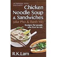Vietnamese Food: Chicken Noodle Soup & Sandwiches (aka Pho & Banh Mi) - Recipes for people who love to eat
