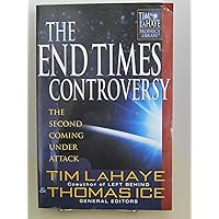 The End Times Controversy: The Second Coming Under Attack (Tim Lahaye Prophecy Library) The End Times Controversy: The Second Coming Under Attack (Tim Lahaye Prophecy Library) Paperback Hardcover