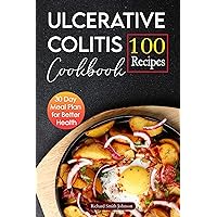 Ulcerative Colitis Cookbook: 100 Recipes & 30 Day Meal Plan for Better Health Ulcerative Colitis Cookbook: 100 Recipes & 30 Day Meal Plan for Better Health Kindle Paperback