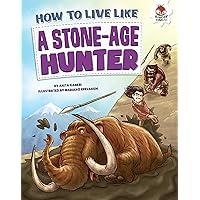 How to Live Like a Stone-Age Hunter (How to Live Like . . .) How to Live Like a Stone-Age Hunter (How to Live Like . . .) Kindle Library Binding Paperback