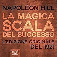 La Magica Scala del Successo [The Magic Ladder of Success]: Edizione del 1921 [Edition of 1921] La Magica Scala del Successo [The Magic Ladder of Success]: Edizione del 1921 [Edition of 1921] Audible Audiobook