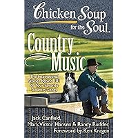 Chicken Soup for the Soul: Country Music: The Inspirational Stories behind 101 of Your Favorite Country Songs Chicken Soup for the Soul: Country Music: The Inspirational Stories behind 101 of Your Favorite Country Songs Paperback Kindle