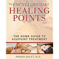 The Encyclopedia of Healing Points: The Home Guide to Acupoint Treatment The Encyclopedia of Healing Points: The Home Guide to Acupoint Treatment Paperback Mass Market Paperback