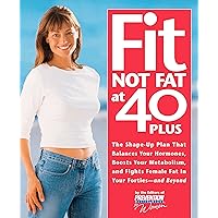 Fit Not Fat at 40-Plus: The Shape-Up Plan that Balances Your Hormones, Boosts Your Metabolism, and Fights Female Fat in Your Forties--and Beyond Fit Not Fat at 40-Plus: The Shape-Up Plan that Balances Your Hormones, Boosts Your Metabolism, and Fights Female Fat in Your Forties--and Beyond Kindle Paperback Hardcover