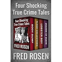 Four Shocking True Crime Tales: Body Dump, Flesh Collectors, Lobster Boy, and Deacon of Death Four Shocking True Crime Tales: Body Dump, Flesh Collectors, Lobster Boy, and Deacon of Death Kindle