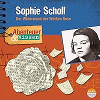 Sophie Scholl - Der Widerstand der Weißen Rose: Abenteuer & Wissen Sophie Scholl - Der Widerstand der Weißen Rose: Abenteuer & Wissen Audible Audiobook