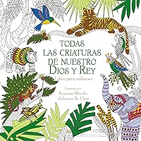 Todas las criaturas de nuestro Dios y Rey: Libro para colorear (Spanish Edition) Todas las criaturas de nuestro Dios y Rey: Libro para colorear (Spanish Edition) Paperback