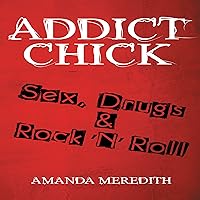 Addict Chick: Sex, Drugs & Rock 'N' Roll Addict Chick: Sex, Drugs & Rock 'N' Roll Audible Audiobook Paperback Kindle Hardcover