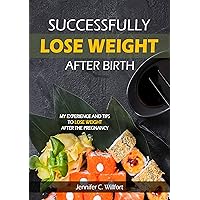 Successfully lose weight after birth: My experience and tips to lose weight after the Pregnancy Successfully lose weight after birth: My experience and tips to lose weight after the Pregnancy Kindle