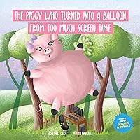 The Piggy Who Turned Into A Balloon From Too Much Screen Time: A Children's Story That Encourages Kids to Exercise More and Spend Less Time in Front of Screens (CHILDREN IN A DIGITAL WORLD Book 8) The Piggy Who Turned Into A Balloon From Too Much Screen Time: A Children's Story That Encourages Kids to Exercise More and Spend Less Time in Front of Screens (CHILDREN IN A DIGITAL WORLD Book 8) Kindle Paperback