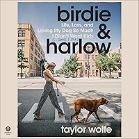 Birdie & Harlow: Life, Loss, and Loving My Dog So Much I Didn’t Want Kids (…Until I Did) Birdie & Harlow: Life, Loss, and Loving My Dog So Much I Didn’t Want Kids (…Until I Did) Audible Audiobook Hardcover Kindle Paperback Audio CD