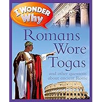 I Wonder Why Romans Wore Togas I Wonder Why Romans Wore Togas Paperback Hardcover