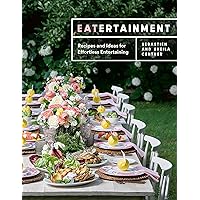 Eatertainment: Recipes and Ideas for Effortless Entertaining Eatertainment: Recipes and Ideas for Effortless Entertaining Hardcover Kindle