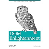 DOM Enlightenment: Exploring JavaScript and the Modern DOM DOM Enlightenment: Exploring JavaScript and the Modern DOM Paperback Kindle