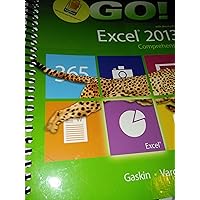GO! with Microsoft Excel 2013 Comprehensive GO! with Microsoft Excel 2013 Comprehensive Spiral-bound