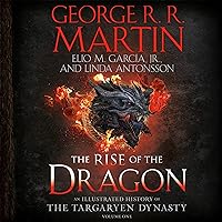 The Rise of the Dragon: An Illustrated History of the Targaryen Dynasty, Volume One The Rise of the Dragon: An Illustrated History of the Targaryen Dynasty, Volume One Audible Audiobook Hardcover Kindle