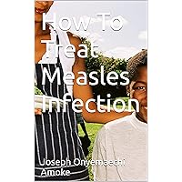 How To Treat Measles Infection How To Treat Measles Infection Kindle