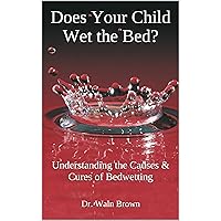 Does Your Child Wet the Bed?: Understanding the Causes & Cures of Bedwetting (Childhood and Adolescent Mental Health Book 4) Does Your Child Wet the Bed?: Understanding the Causes & Cures of Bedwetting (Childhood and Adolescent Mental Health Book 4) Kindle