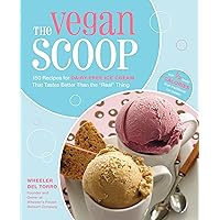 The Vegan Scoop: 150 Recipes for Dairy-Free Ice Cream that Tastes Better Than the 