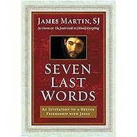 Seven Last Words: An Invitation to a Deeper Friendship with Jesus Seven Last Words: An Invitation to a Deeper Friendship with Jesus Hardcover Audible Audiobook Kindle Audio CD