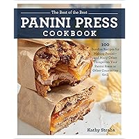 The Best of the Best Panini Press Cookbook: 100 Surefire Recipes for Making Panini--and Many Other Things--on Your Panini Press or Other Countertop Grill The Best of the Best Panini Press Cookbook: 100 Surefire Recipes for Making Panini--and Many Other Things--on Your Panini Press or Other Countertop Grill Paperback Kindle