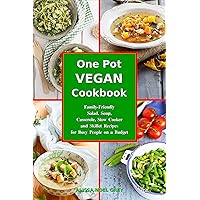 One-Pot Vegan Cookbook: Family-Friendly Salad, Soup, Casserole, Slow Cooker and Skillet Recipes for Busy People on a Budget (Superfood Cooking and Cookbooks)