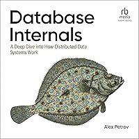 Database Internals: A Deep Dive into How Distributed Data Systems Work, 1st Edition Database Internals: A Deep Dive into How Distributed Data Systems Work, 1st Edition Paperback Audible Audiobook Kindle Hardcover Audio CD