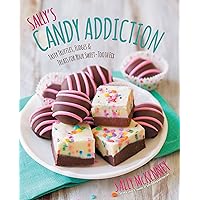 Sally's Candy Addiction: Tasty Truffles, Fudges & Treats for Your Sweet-Tooth Fix (Sally's Baking Addiction) Sally's Candy Addiction: Tasty Truffles, Fudges & Treats for Your Sweet-Tooth Fix (Sally's Baking Addiction) Kindle Hardcover