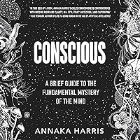 Conscious: A Brief Guide to the Fundamental Mystery of the Mind Conscious: A Brief Guide to the Fundamental Mystery of the Mind Audible Audiobook Hardcover Kindle Audio CD