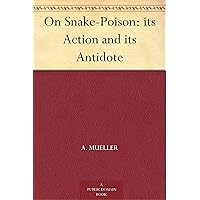 On Snake-Poison: its Action and its Antidote On Snake-Poison: its Action and its Antidote Kindle Hardcover Paperback MP3 CD Library Binding