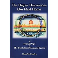 The Higher Dimensions Our Next Home: A Spiritual View of the Twenty-first Century And Beyond The Higher Dimensions Our Next Home: A Spiritual View of the Twenty-first Century And Beyond Paperback