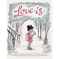 Love Is: (Illustrated Story Book about Caring for Others, Book About Love for Parents and Children, Rhyming Picture Book) Love Is: (Illustrated Story Book about Caring for Others, Book About Love for Parents and Children, Rhyming Picture Book) Hardcover Kindle Spiral-bound