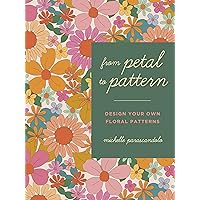 From Petal to Pattern: Design your own floral patterns. Draw on nature. From Petal to Pattern: Design your own floral patterns. Draw on nature. Paperback Kindle