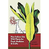 How Indians Use Wild Plants for Food, Medicine and Crafts How Indians Use Wild Plants for Food, Medicine and Crafts Paperback Kindle