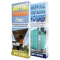 Shipping Container Homes: An Ultimate Step-By-Step Beginner’s Guide to Living in a Shipping Container Home Including Ideas and Examples of Designs Shipping Container Homes: An Ultimate Step-By-Step Beginner’s Guide to Living in a Shipping Container Home Including Ideas and Examples of Designs Kindle Hardcover Paperback