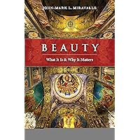 Beauty: What It Is and Why It Matters Beauty: What It Is and Why It Matters Paperback Kindle