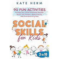 Social Skills for Kids 3 to 10: 90 Fun Activities to Help your Child Overcome Anxiety, Boost Self-Esteem, Make Friends, and Overcome Shyness Social Skills for Kids 3 to 10: 90 Fun Activities to Help your Child Overcome Anxiety, Boost Self-Esteem, Make Friends, and Overcome Shyness Kindle Audible Audiobook Paperback