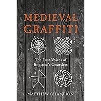 Medieval Graffiti: The Lost Voices of England's Churches Medieval Graffiti: The Lost Voices of England's Churches Hardcover Kindle